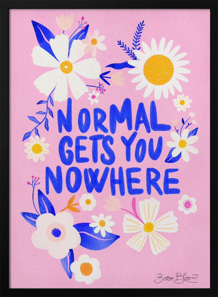 La normalità non ti porta da nessuna parte | Poster - Stampe d’Arte