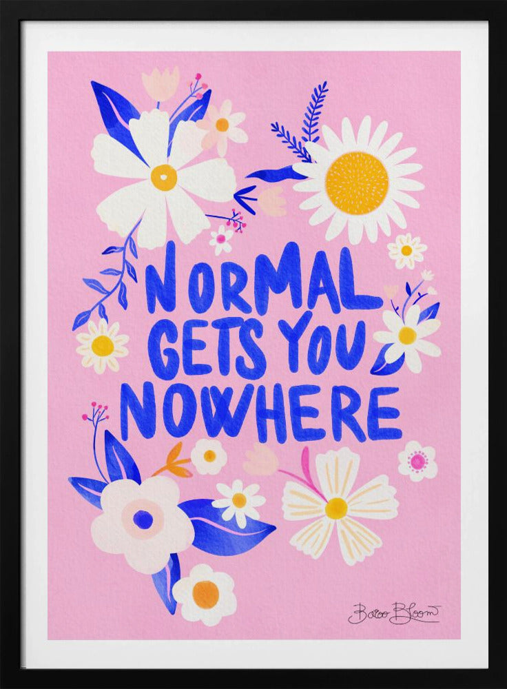 La normalità non ti porta da nessuna parte | Poster - Stampe d’Arte